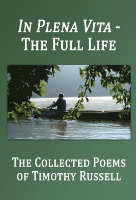 In Plena Vita - The Full Life: The Collected Poems 1