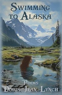 bokomslag Swimming to Alaska: Poems