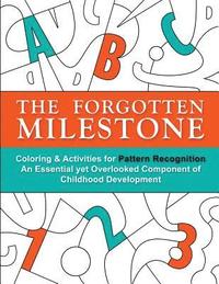 bokomslag The Forgotten Milestone: A Children's Coloring & Activity Book for Pattern Recognition, an Essential yet Overlooked Component of Childhood Development