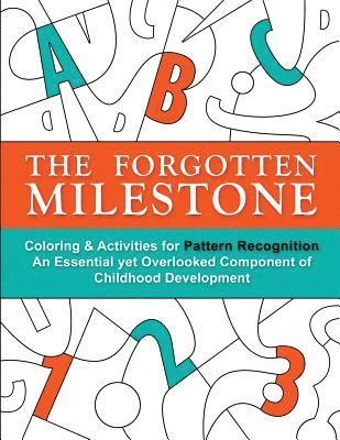 The Forgotten Milestone: A Children's Coloring & Activity Book for Pattern Recognition, an Essential yet Overlooked Component of Childhood Deve 1