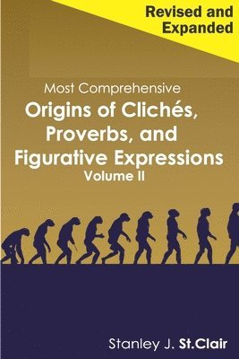 bokomslag Most Comprehensive Origins of Cliches, Proverbs and Figurative Expressions Volume II: Revised and Expanded