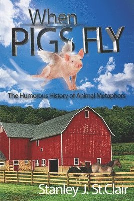 bokomslag When Pigs Fly: The Humorous History of Animal Metaphors