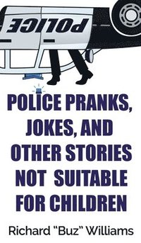 bokomslag Police Pranks, Jokes, and Other Stories Not Suitable For Children
