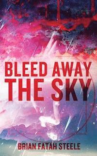 bokomslag Bleed Away the Sky