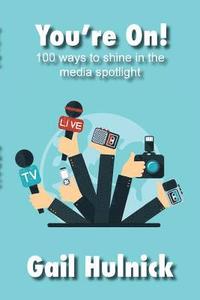 bokomslag You're On! 100 Ways to Shine in the Media Spotlight