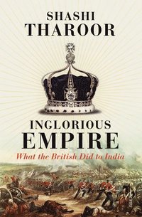 bokomslag Inglorious Empire: What the British Did to India