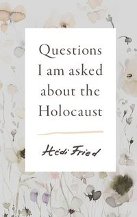 bokomslag Questions I Am Asked about the Holocaust