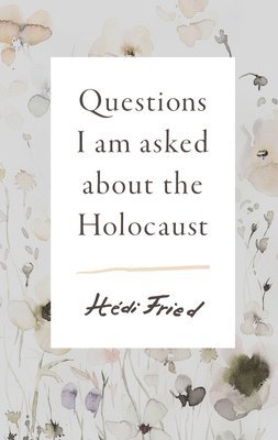 Questions I Am Asked about the Holocaust 1
