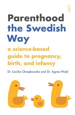 Parenthood the Swedish Way: A Science-Based Guide to Pregnancy, Birth, and Infancy 1