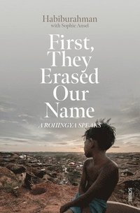 bokomslag First, They Erased Our Name: A Rohingya Speaks