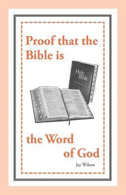 Jay Wilson - Proof that the Bible is the Word of God, Häftad