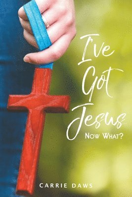 I've Got Jesus...Now What? 1