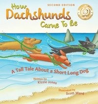 bokomslag How Dachshunds Came to Be (Second Edition Hard Cover)