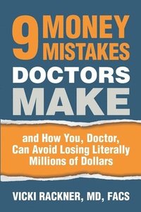 bokomslag 9 Money Mistakes Doctors Make: and How You, Doctor, Can Avoid Losing Literally Millions of Dollars