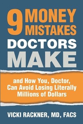 bokomslag 9 Money Mistakes Doctors Make: and How You, Doctor, Can Avoid Losing Literally Millions of Dollars