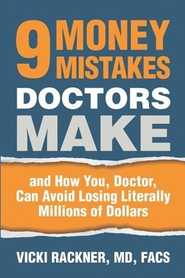 Vicki Rackner MD - 9 Money Mistakes Doctors Make: and How You, Doctor, Can Avoid Losing Literally Millions of Dollars, Häftad