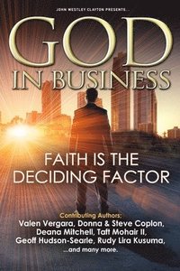 bokomslag GOD In Business: Faith Is The Deciding Factor