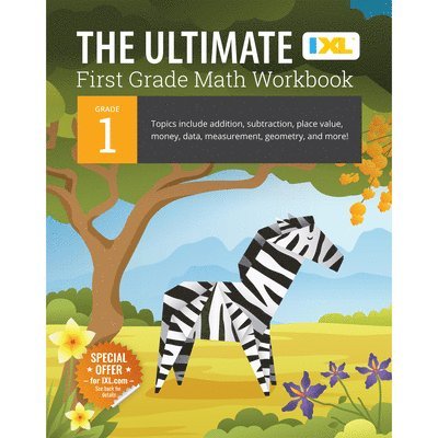 The Ultimate Grade 1 Math Workbook: Addition, Subtraction, Place Value, Money, Data, Measurement, Geometry, Bar Graphs, Comparing Lengths, and Telling 1