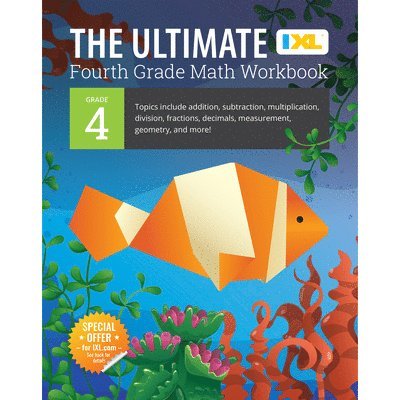 The Ultimate Grade 4 Math Workbook: Multi-Digit Multiplication, Long Division, Addition, Subtraction, Fractions, Decimals, Measurement, and Geometry f