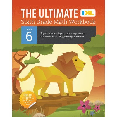 The Ultimate Grade 6 Math Workbook: Geometry, Algebra Prep, Integers, Ratios, Expressions, Equations, Statistics, Data, Probability, Fractions, Multip 1