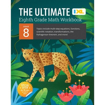 IXL Ultimate Grade 8 Math Workbook: Algebra Prep, Geometry, Multi-Step Equations, Functions, Scientific Notation, Transformations, and the Pythagorean