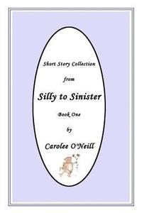 bokomslag From Silly to Sinister: Short Story Collection