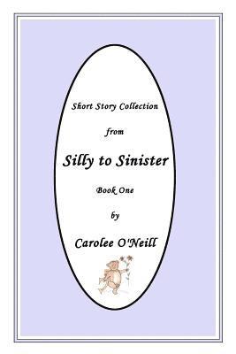 From Silly to Sinister: Short Story Collection