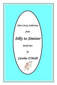 bokomslag From Silly to Sinister: Short Story Collection