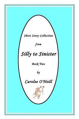 From Silly to Sinister: Short Story Collection 1