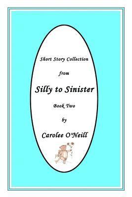 From Silly to Sinister: Short Story Collection