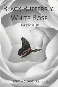 bokomslag Black Butterfly; White Rose: Transformed