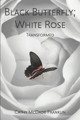 Black Butterfly; White Rose: Transformed 1