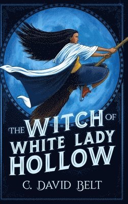 C David Belt - Witch of White Lady Hollow, Inbunden