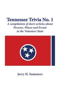 bokomslag Tennessee Trivia #1: a compilation of short articles about persons, places and events in the Volunteer State.
