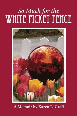 bokomslag So Much for the White Picket Fence: A Memoir