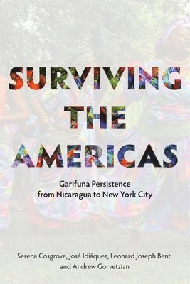 Surviving the Americas  Garifuna Persistence from Nicaragua to New York City 1