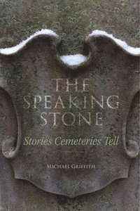 bokomslag The Speaking Stone  Stories Cemeteries Tell