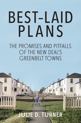 bokomslag BestLaid Plans  The Promises and Pitfalls of the New Deals Greenbelt Towns