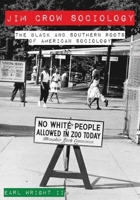 Earl Wright - Jim Crow Sociology – The Black and Southern Roots of American Sociology, Inbunden