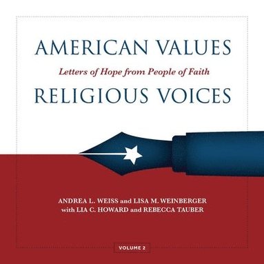 Andrea Weiss, Lisa Weinberger, Andrea Weiss, Lisa Weinberger - American Values, Religious Voices, Volume 2 – Letters of Hope from People of Faith, Inbunden