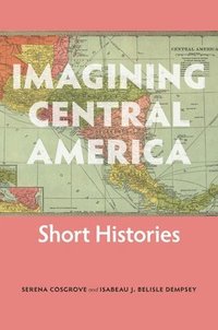 bokomslag Imagining Central America - Short Histories