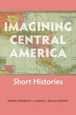 bokomslag Imagining Central America - Short Histories