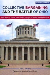 bokomslag Collective Bargaining and the Battle for Ohio - The Defeat of Senate Bill 5 and the Struggle to Defend the Middle Class