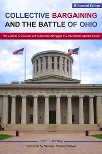 bokomslag Collective Bargaining and the Battle for Ohio  The Defeat of Senate Bill 5 and the Struggle to Defend the Middle Class