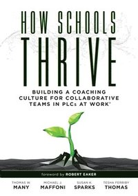 bokomslag How Schools Thrive: Building a Coaching Culture for Collaborative Teams in Plcs at Work(r) (Effective Coaching Strategies for Plcs at Work