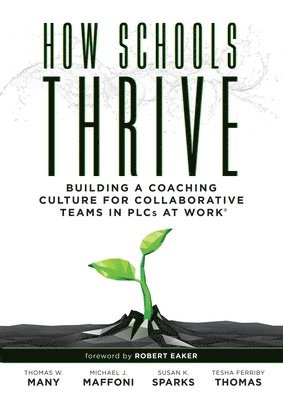 How Schools Thrive: Building a Coaching Culture for Collaborative Teams in Plcs at Work(r) (Effective Coaching Strategies for Plcs at Work 1