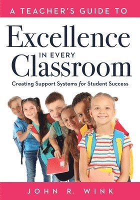 bokomslag Teacher's Guide to Excellence in Every Classroom: Creating Support Systems for Student Success (Creating Support Systems to Increase Academic Achievem