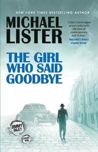 bokomslag The Girl Who Said Goodbye: A Jimmy Riley Novel