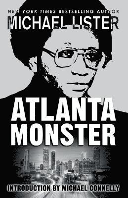 Atlanta Monster: Wayne Williams and the Atlanta Child Murders: Two John Jordan Mystery Novels 1