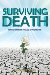 bokomslag Surviving Death: How to Overcome the Loss of a Loved One